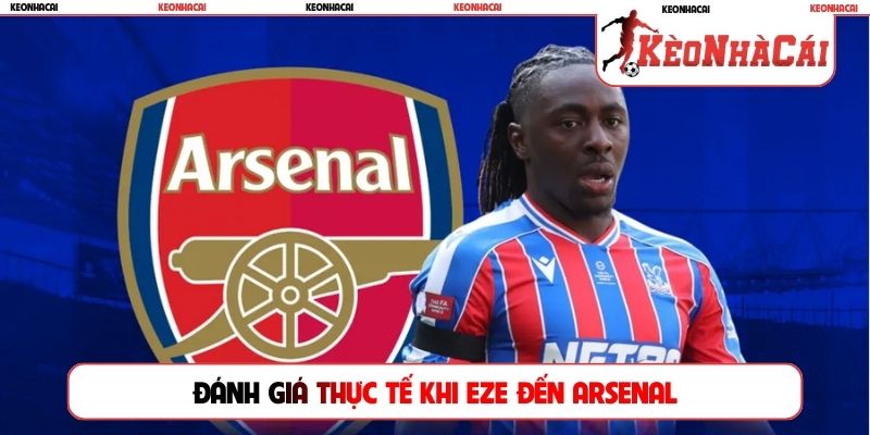 Đánh giá thực tế khi Eze đến Arsenal