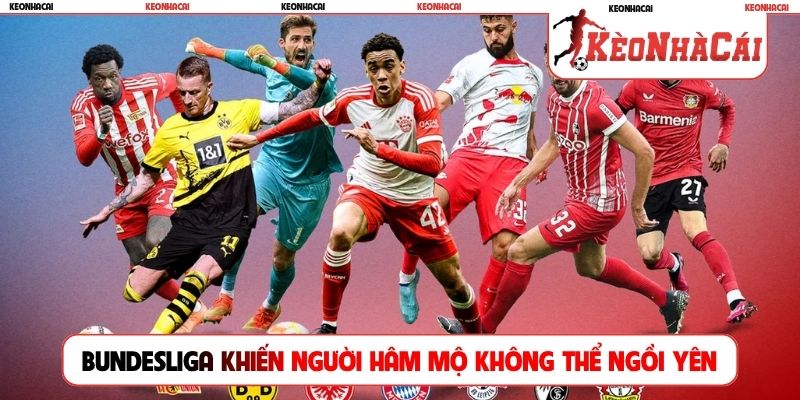 Bundesliga khiến người hâm mộ không thể ngồi yên